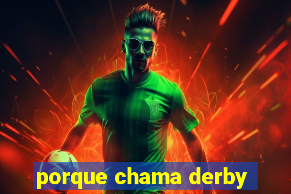 porque chama derby